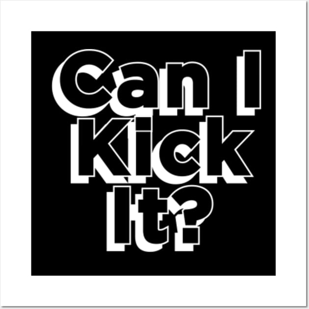 Can I Kick It Wall Art by TomCage